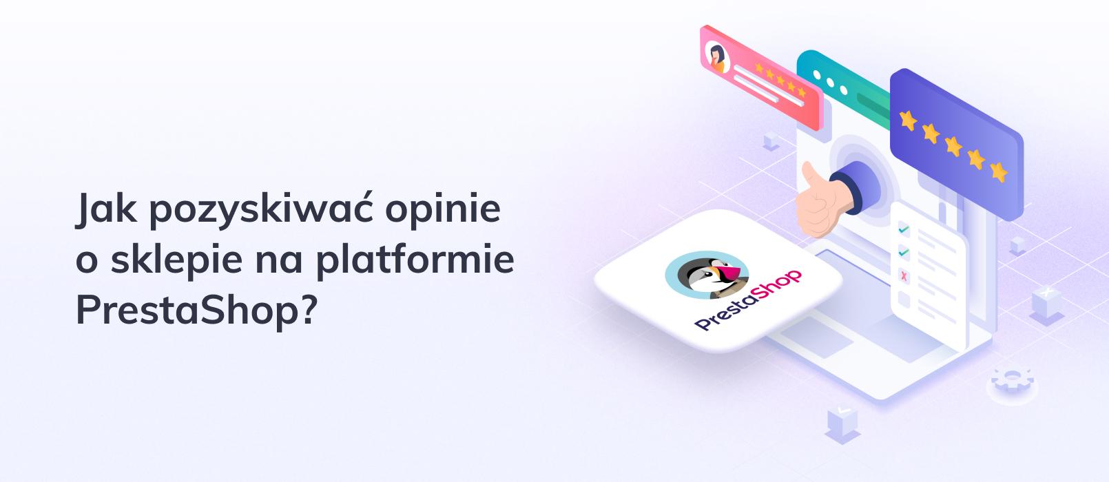 Jak pozyskiwać opinie klientów dla sklepu na platformie PrestaShop?